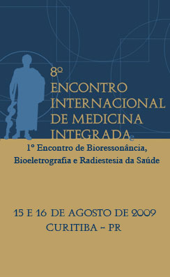8º Encontro Internacional de Medicina Integrada - 1º Encontro de Biorressonância, Bioeletrografia e Radiestesia da Saúde
